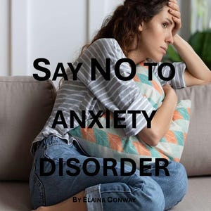 Könnte beinhalten: Eine Frau in einem grau gestreiften Hemd und blauen Jeans sitzt auf einem Sofa und hält ein gemustertes Kissen. Der Text "SAY NO TO ANXIETY DISORDER" ist über das Bild gelegt, darunter steht "By ELAINA CONWAY".