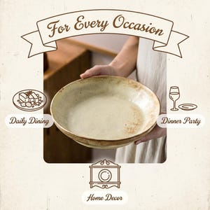 May include: A person holding a large, round, beige ceramic bowl. The bowl has a rustic, textured appearance with brown accents. Text above reads "For Every Occasion". Icons for daily dining, dinner party, and home decor are also present.