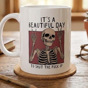 Funny Sarcastic Skeleton Mug, Beautiful Day To Shut Up Cup, Dark Humor Office Desk Drinkware, Introvert Anti Social Coworker Gag Gift