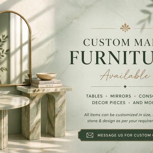 May include: An arched gold-framed mirror, a round fluted stone table, and a rectangular stone console table. Text reads: CUSTOM MADE FURNITURE Available, TABLES, MIRRORS, CONSOLES, DECOR PIECES, AND MORE, All items can be customized, MESSAGE US FOR CUSTOM ORDERS.