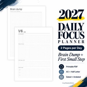 May include: A 2027 Daily Focus Planner printable PDF featuring two pages per day, including a Brain Dump section and a First Small Step section. The layout includes grid-lined areas for appointments, focus, and tasks, available in A5 and Half Letter sizes.
