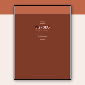 May include: A rectangular handbook with a dark terracotta cover and a white border. The text reads: 2023 EDITION, Etsy SEO, A WORKING HANDBOOK, Written by someone who has had a listing removed, and at the bottom: SEARCH MECHANICS | TITLES | TAGS | PHOTOS | THE REMOVAL NOTES.