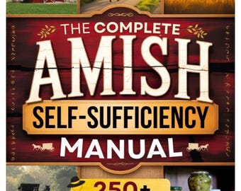 Das vollständige Selbstversorgungs-Handbuch der Amish: Eine Schritt-für-Schritt-Anleitung, um das Leben ohne Netz, DIY-Projekte, Heimarbeit und Konserven zu meistern