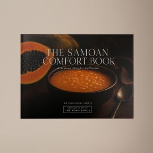 May include: A cookbook titled "The Samoan Comfort Book" with a dark background. The cover shows a bowl of soup, a papaya half, and a spoon. The text reads "A Samoan Delights Collection" and "Six Traditional Recipes".