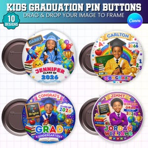 May include: A set of four colorful graduation pin buttons. Each button features a child's image, name, and graduation year, with decorative elements like rainbows, globes, and stars. The text includes "Kids Graduation Pin Buttons" and "Drag & Drop Your Image to Frame."