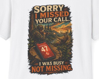 Sorry I Missed Your Call I Was Busy Not Missing - Funny Deer Hunting T-Shirt - Hunter Gift