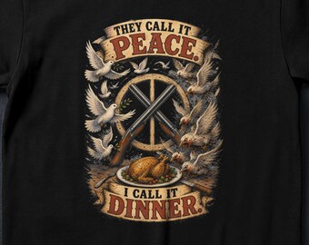 They Call It Peace I Call It Dinner - Funny Hunting T-Shirt - Hunter Gift Shirt
