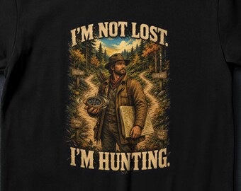 I'm Not Lost I'm Hunting - Funny Hunter T-Shirt - Hunting Gift Shirt