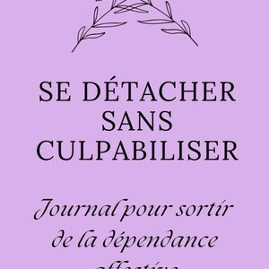 Peut inclure: Un journal lavande avec le texte français "SE DÉTACHER SANS CULPABILISER" et "Journal pour sortir de la dépendance affective." Une illustration botanique est en haut. Le journal est conçu pour le détachement émotionnel.