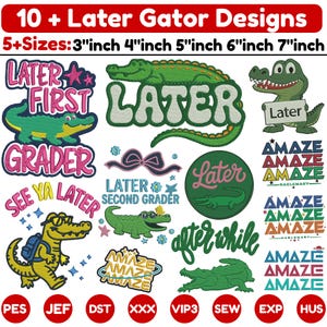 May include: A collection of embroidery designs featuring alligators and the phrase "Later Gator." Designs include text like "Later First Grader," "See Ya Later," and "Amaze." Sizes range from 3 to 7 inches.