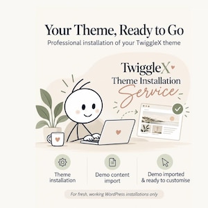 May include: A graphic featuring a stick figure at a laptop with the text: Your Theme, Ready to Go, Professional installation of your TwiggleX theme, TwiggleX Theme Installation Service, Theme installation, Demo content import, Demo imported & ready to customise, For fresh, working WordPress installations only.