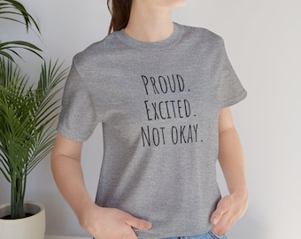 Proud. Excited. Not Okay. Shirt | College Mom Tee for Move-In Day or Graduation