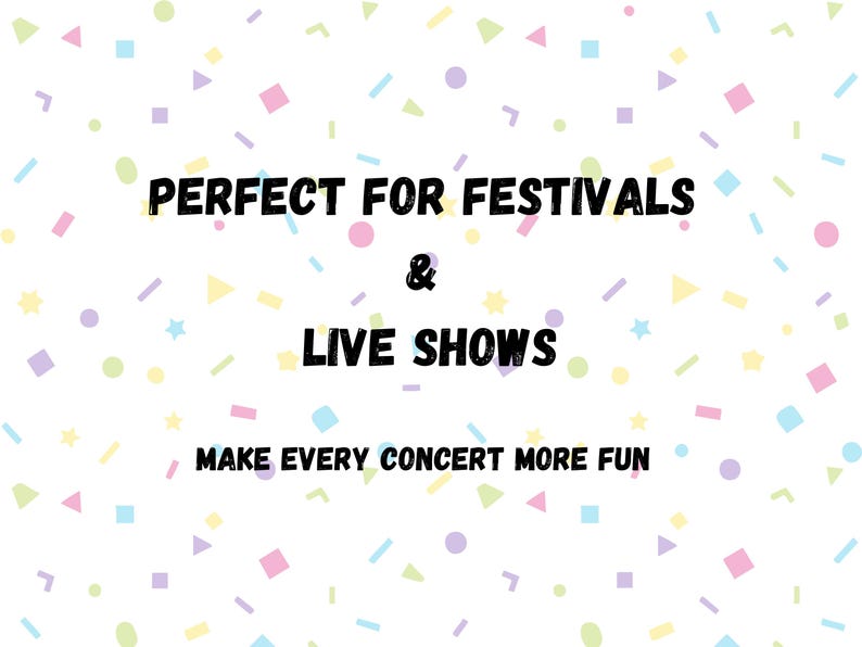 May include: White background with a confetti pattern in pastel colors. Text in black reads "PERFECT FOR FESTIVALS & LIVE SHOWS" and "MAKE EVERY CONCERT MORE FUN". The image is designed to promote events.