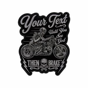 Op de afbeelding: Een zwart en zilverkleurig embleem met een skelet op een motorfiets. De patch heeft bovenaan de tekst "Your Text", met daaronder "Until You See God". De onderkant luidt "Then Brake" met een schedel en bliksemschichten.
