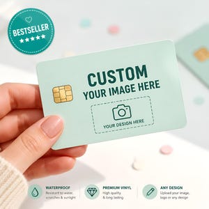 May include: A light green custom card with a gold chip, held by a hand. The card features the text "CUSTOM YOUR IMAGE HERE" and "YOUR DESIGN HERE" with a camera icon. Additional text indicates it is waterproof, made of premium vinyl, and allows any design.