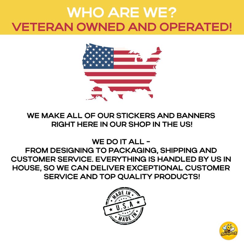 May include: Image with text: "WHO ARE WE? VETERAN OWNED AND OPERATED!" and "WE MAKE ALL OF OUR STICKERS AND BANNERS RIGHT HERE IN OUR SHOP IN THE US!" An American flag in the shape of the USA is displayed. A "MADE IN U.S.A." seal is also shown.