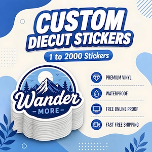 May include: A stack of custom die-cut stickers with the text "Wander More" and a mountain scene. The image also includes text that says "Custom Diecut Stickers" and "1 to 2000 Stickers". Additional text indicates premium vinyl, waterproof, and free online proof.