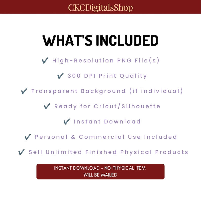 May include: A digital product image from CKCDigitalsShop. The text "WHAT'S INCLUDED" is at the top, followed by a list of features, including high-resolution PNG files, 300 DPI print quality, and instant download. The image also states that personal and commercial use is included.