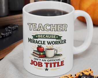 Teacher Because Miracle Worker Isn't An Official Job Title Mug | Teacher Gift | Funny Teacher Mug | End Of Year Teacher Gift | Teaching Mug