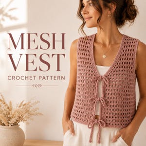 May include: A dusty rose crochet vest featuring a mesh stitch pattern, a V-neckline, and three front tie closures. The text MESH VEST CROCHET PATTERN is displayed on the left side of the image next to the garment.