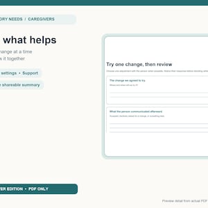 May include: A digital document titled My Sensory Needs / Caregivers featuring the text Find what helps, Try one change at a time and review it together, Everyday settings, Support, One-page shareable summary, and a form labelled Try one change, then review.