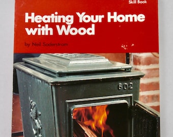 Heating Your Home With Wood: 1978 Popular Science Skill Book