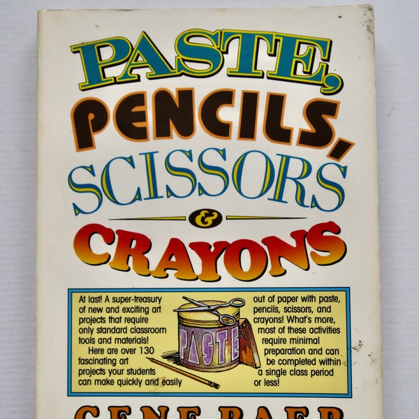 Paste, Pencils, Scissors & Crayons Gene Baer 1979 vintage retro DIY arts and craft book guide for kids children teachers