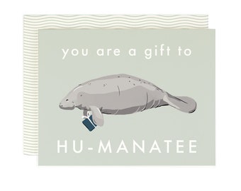 You Are a Gift to Hu-manatee - Greeting Card