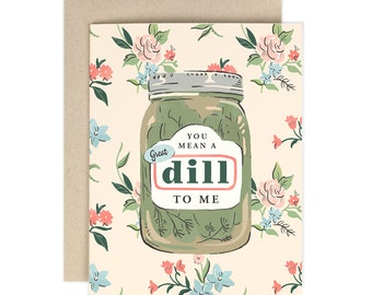 You Mean a Great Dill to Me-Greeting Card