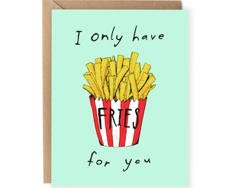 Funny Love Card - Anniversary Card For Wife - I Only Have Fries For You - Cute Pun - Love Card - Funny Valentines Card For Him - Food Puns