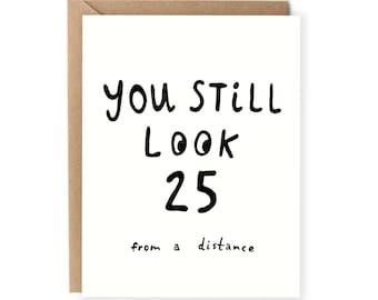 Funny Birthday Card For Boyfriend, Girlfriend, Happy Birthday Card, You Still Look 25, Snarky Birthday Card, For Husband, Him, Her