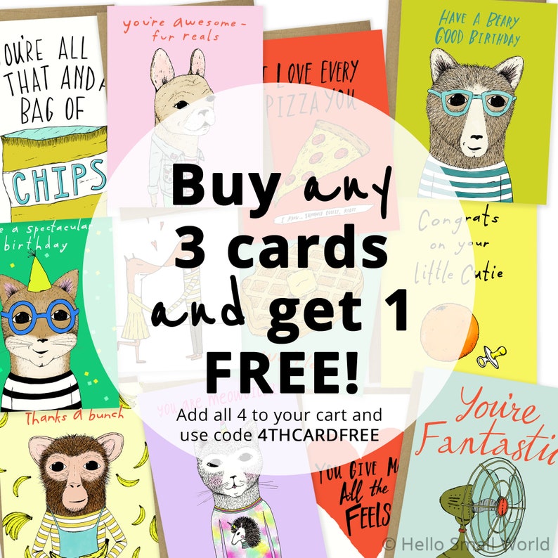 May include: A collage of greeting cards with various illustrations and text. The cards feature animals, food, and other fun designs. The text on the cards includes phrases like "You're all that and a bag of chips", "Have a Beary Good Birthday", and "You're Fantastic". The text "Buy any 3 cards and get 1 FREE!" is superimposed on the image. Add all 4 to your cart and use code 4THCARDFREE.
