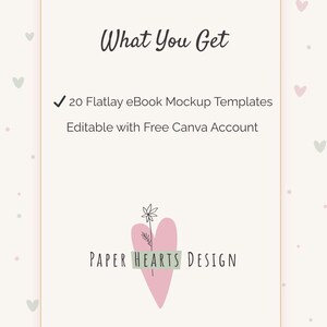 May include: A light beige graphic with the text "What You Get" at the top. Below, it lists "20 Flatlay eBook Mockup Templates" and "Editable with Free Canva Account." The Paper Hearts Design logo is at the bottom, featuring a pink heart and a green rectangle.