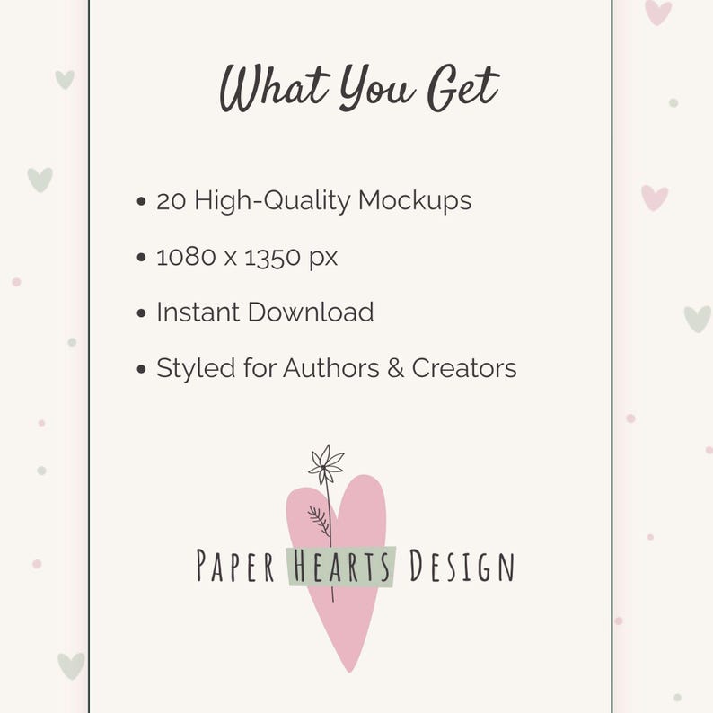 May include: A light pink and white graphic with the text "What You Get" at the top. Below, bullet points list "20 High-Quality Mockups," "1080 x 1350 px," "Instant Download," and "Styled for Authors & Creators." The Paper Hearts Design logo is at the bottom.