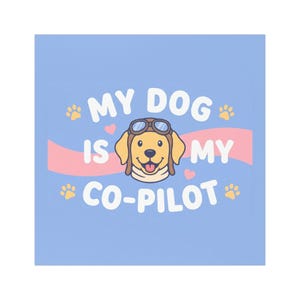 May include: Square, light blue graphic with the text "MY DOG IS MY CO-PILOT". The design features a cartoon dog wearing aviator goggles, with paw prints and hearts. A pink and white stripe is behind the dog.