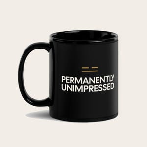 Permanently Unimpressed Funny Coffee Mug | Sarcastic Gift Mug | British Humor Deadpan Cup