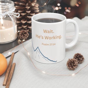 Christian Coffee Mug, Wait He Is Working Scripture, Inspirational Mug Bible Study Gift