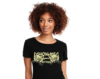 Women's Show me your kitties funny solid black Ideal t shirt Vegan Cat lover rescue