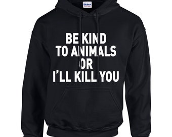 LAST call As worn by Doris Day Be kind to animals or i&#39;ll kill you / dog / cat / vegan  / dog rescue tee / mens /womens / pull over hoodie