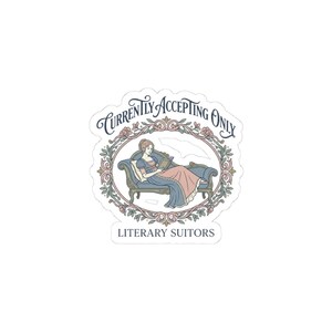 May include: A sticker featuring a woman in a blue and pink dress reading a book while reclining on a chaise lounge. The image is framed by a floral wreath and includes the text "Currently Accepting Only" and "Literary Suitors".