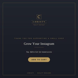 May include: A dark navy digital graphic with gold text reading Christy Realty Designs, Thank you for supporting a small shop, Grow Your Instagram, Tap Add to Cart for instant access, and a gold button labeled ADD TO CART at the bottom.
