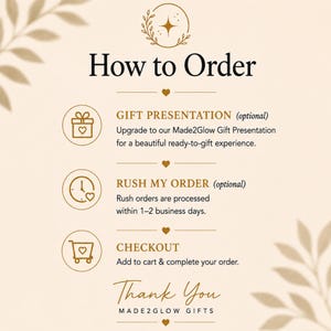 May include: An informational graphic titled How to Order with gold text and icons on a cream background. It lists three steps: Gift Presentation, Rush My Order, and Checkout, followed by the text Thank You and the brand name MADE2GLOW GIFTS.