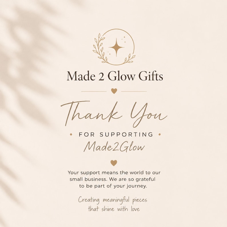 May include: A beige thank you card featuring the text Made 2 Glow Gifts, a star and leaf logo, and the message: Thank You FOR SUPPORTING Made2Glow. Your support means the world to our small business. We are so grateful to be part of your journey.