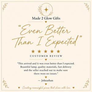 May include: A square graphic featuring the text Made 2 Glow Gifts at the top, followed by the quote Even Better Than I Expected in large script. Below are five gold stars, the words CUSTOMER REVIEW, and a testimonial from Johnathan.