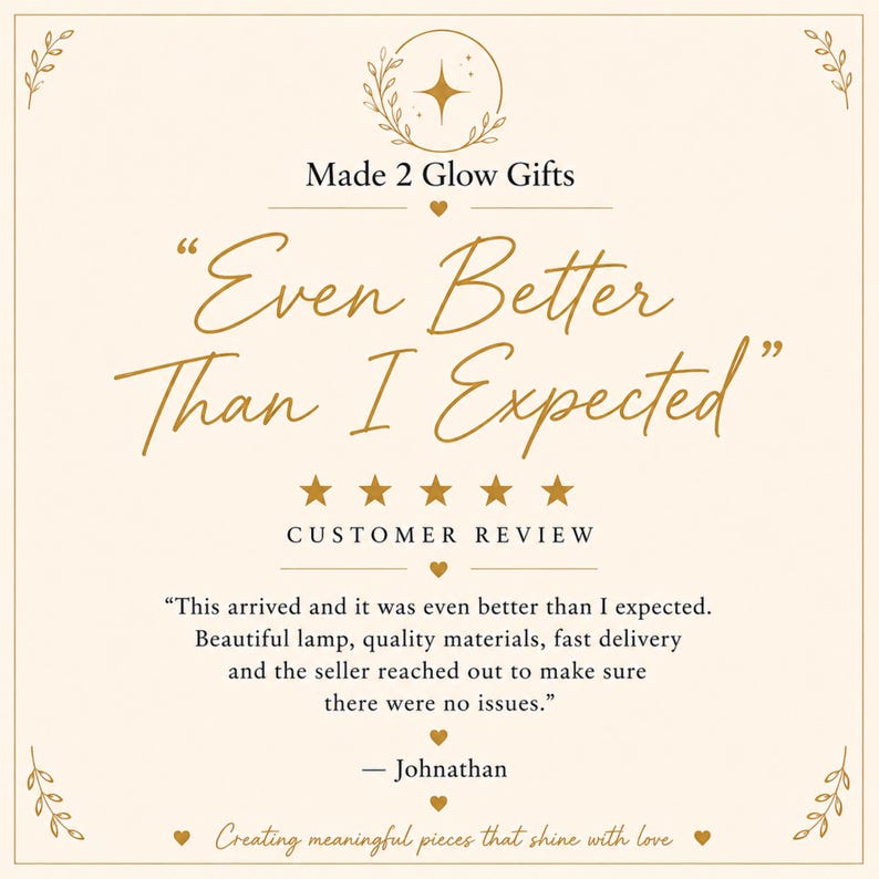 May include: A square graphic featuring the text Made 2 Glow Gifts at the top, followed by the quote Even Better Than I Expected in large script. Below are five gold stars, the words CUSTOMER REVIEW, and a testimonial from Johnathan.