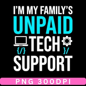 Puede incluir: Diseño gráfico negro con el texto "I'M MY FAMILY'S UNPAID TECH SUPPORT" en blanco y verde azulado. Incluye un icono de portátil, llaves de código y un símbolo de engranaje. Una pancarta rosa en la parte inferior dice "PNG 300DPI".