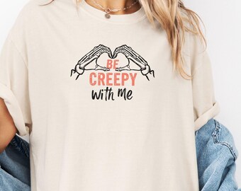 Comfort Colors® Be Creepy With Me Shirt, Skeleton Hands Heart Halloween Tee, Cute Fall Couples T-Shirt Gift