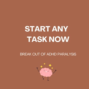 Könnte beinhalten: Brauner Hintergrund mit weißem Text, der "START ANY TASK NOW" und "BREAK OUT OF ADHD PARALYSIS" lautet. Ein Cartoon-Gehirn mit Armen und Beinen lächelt und funkelt.