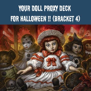 May include: A digital illustration featuring a central doll with red hair and a white dress with red bows, surrounded by various creepy dolls and teddy bears. The text at the top reads: YOUR DOLL PROXY DECK FOR HALLOWEEN !! (BRACKET 4).