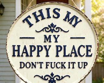 Funny Vintage Metal Sign "This Is My Happy Place Don't Fuck It Up" Home Decor ,Funny Door Hanger,Housewarming Gift,Farmhouse Porch Wall Art